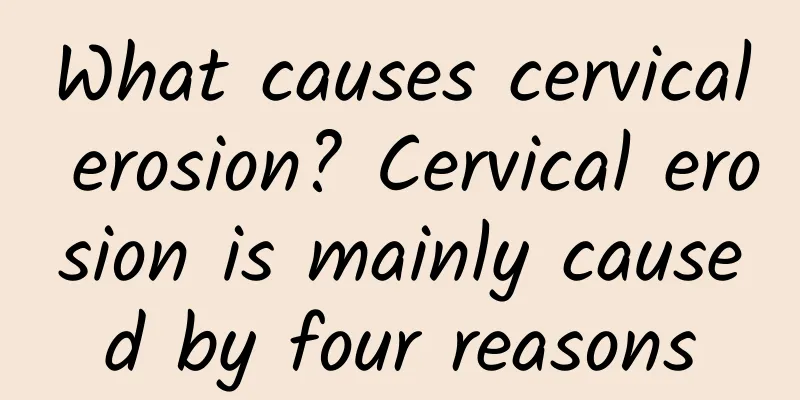 What causes cervical erosion? Cervical erosion is mainly caused by four reasons