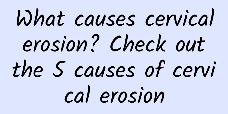 What causes cervical erosion? Check out the 5 causes of cervical erosion