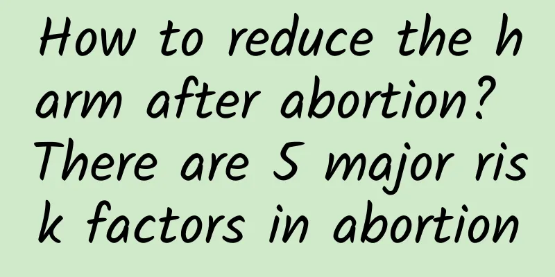 How to reduce the harm after abortion? There are 5 major risk factors in abortion