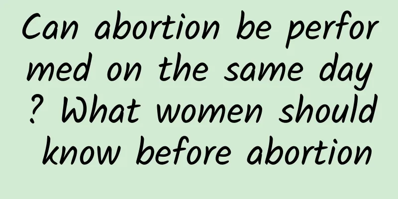 Can abortion be performed on the same day? What women should know before abortion