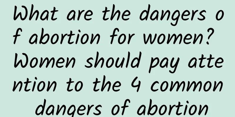 What are the dangers of abortion for women? Women should pay attention to the 4 common dangers of abortion