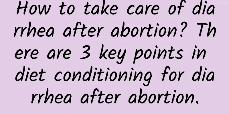 How to take care of diarrhea after abortion? There are 3 key points in diet conditioning for diarrhea after abortion.