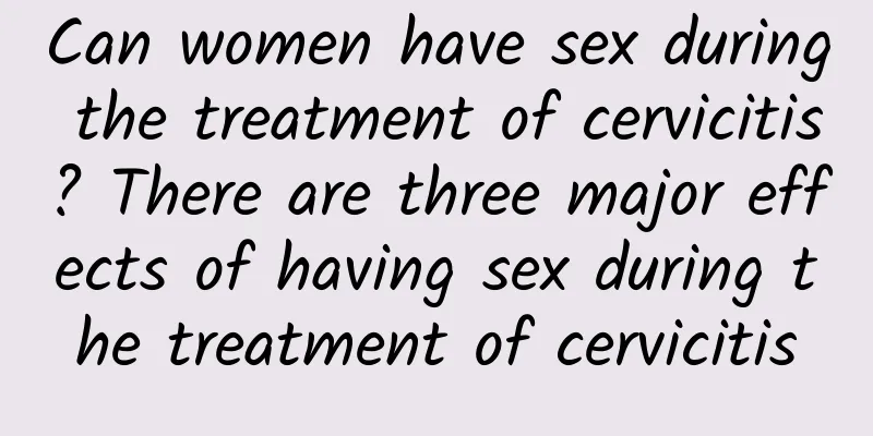 Can women have sex during the treatment of cervicitis? There are three major effects of having sex during the treatment of cervicitis