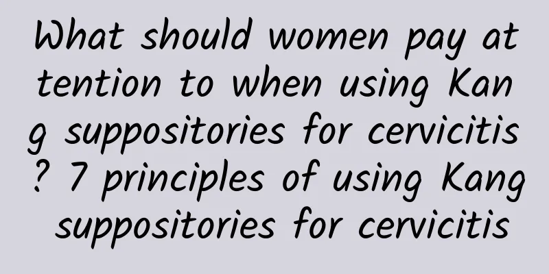What should women pay attention to when using Kang suppositories for cervicitis? 7 principles of using Kang suppositories for cervicitis