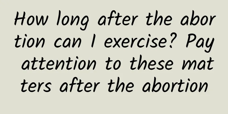 How long after the abortion can I exercise? Pay attention to these matters after the abortion