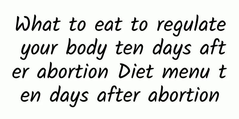 What to eat to regulate your body ten days after abortion Diet menu ten days after abortion