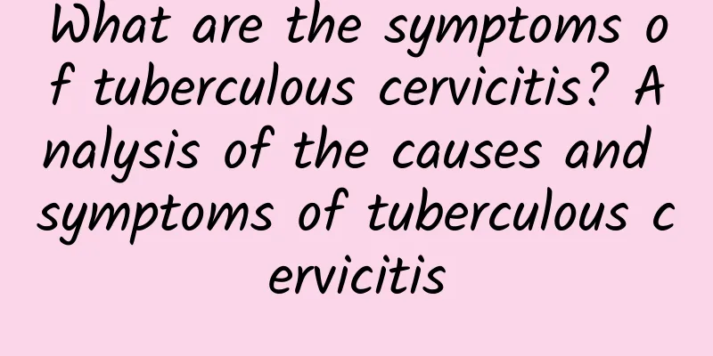 What are the symptoms of tuberculous cervicitis? Analysis of the causes and symptoms of tuberculous cervicitis