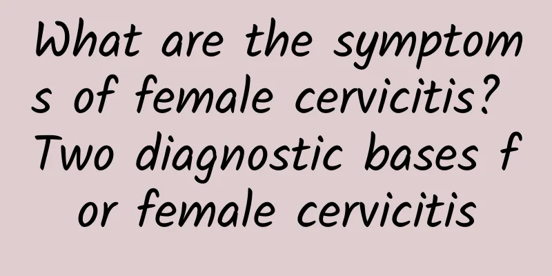 What are the symptoms of female cervicitis? Two diagnostic bases for female cervicitis