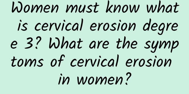 Women must know what is cervical erosion degree 3? What are the symptoms of cervical erosion in women?