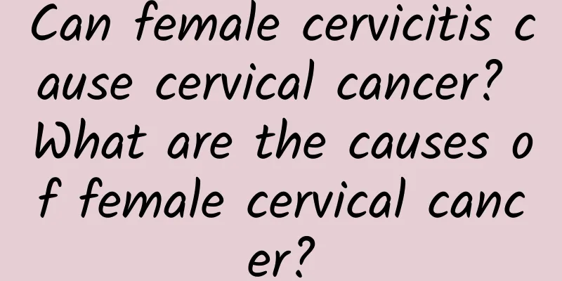 Can female cervicitis cause cervical cancer? What are the causes of female cervical cancer?
