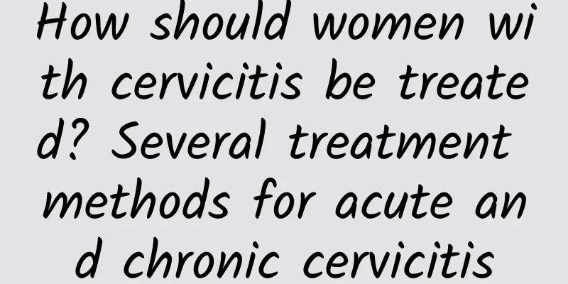 How should women with cervicitis be treated? Several treatment methods for acute and chronic cervicitis