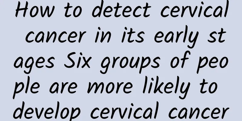 How to detect cervical cancer in its early stages Six groups of people are more likely to develop cervical cancer