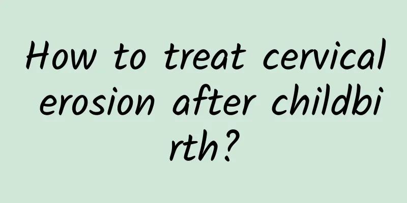 How to treat cervical erosion after childbirth?