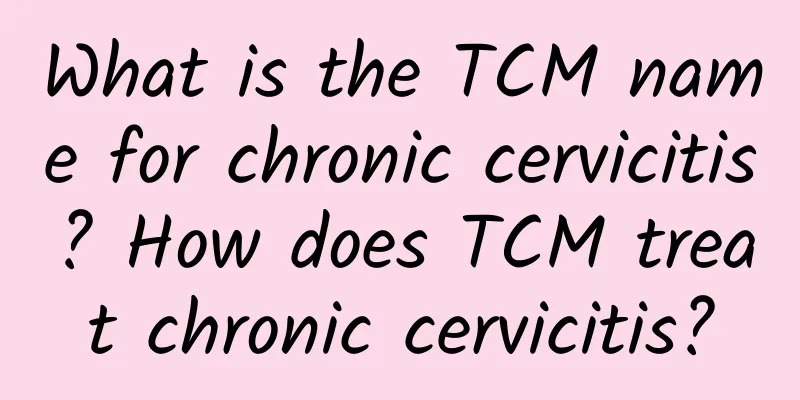 What is the TCM name for chronic cervicitis? How does TCM treat chronic cervicitis?