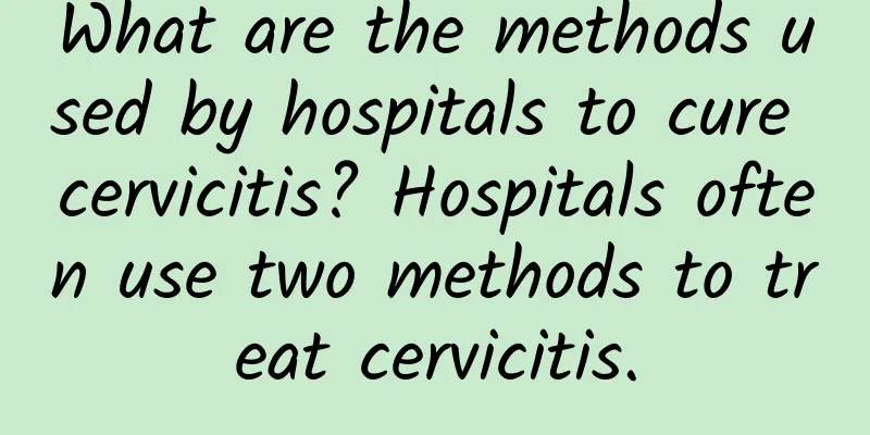 What are the methods used by hospitals to cure cervicitis? Hospitals often use two methods to treat cervicitis.