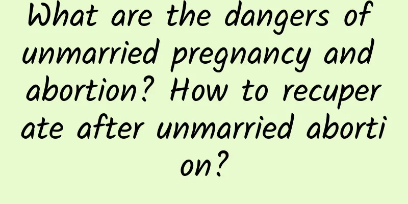 What are the dangers of unmarried pregnancy and abortion? How to recuperate after unmarried abortion?