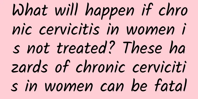 What will happen if chronic cervicitis in women is not treated? These hazards of chronic cervicitis in women can be fatal