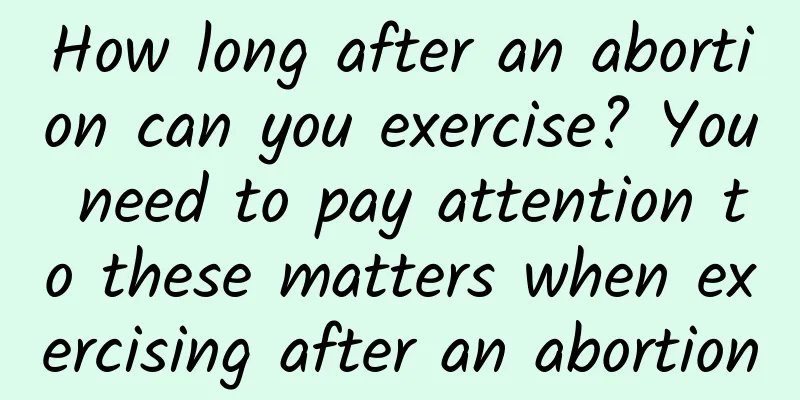 How long after an abortion can you exercise? You need to pay attention to these matters when exercising after an abortion