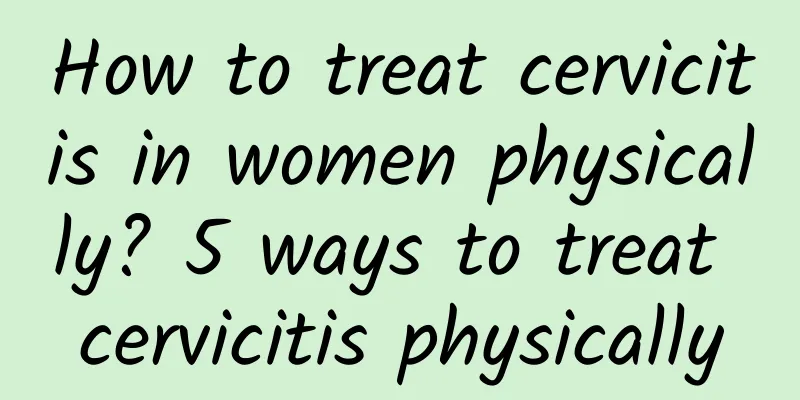 How to treat cervicitis in women physically? 5 ways to treat cervicitis physically