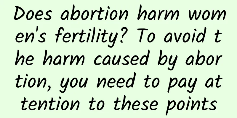 Does abortion harm women's fertility? To avoid the harm caused by abortion, you need to pay attention to these points