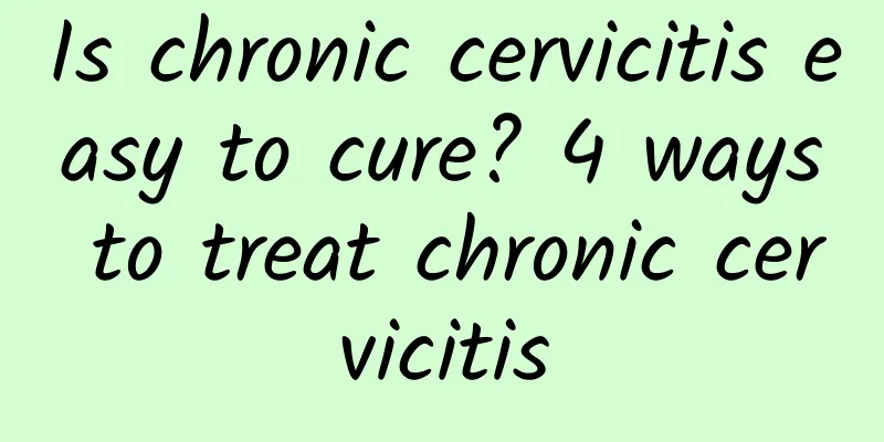 Is chronic cervicitis easy to cure? 4 ways to treat chronic cervicitis