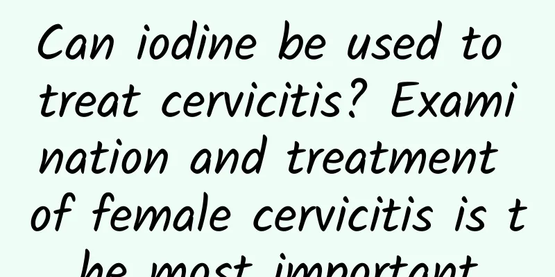 Can iodine be used to treat cervicitis? Examination and treatment of female cervicitis is the most important