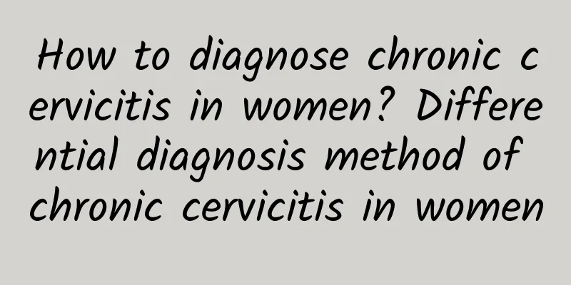 How to diagnose chronic cervicitis in women? Differential diagnosis method of chronic cervicitis in women