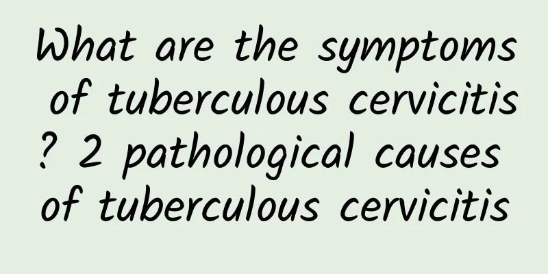What are the symptoms of tuberculous cervicitis? 2 pathological causes of tuberculous cervicitis