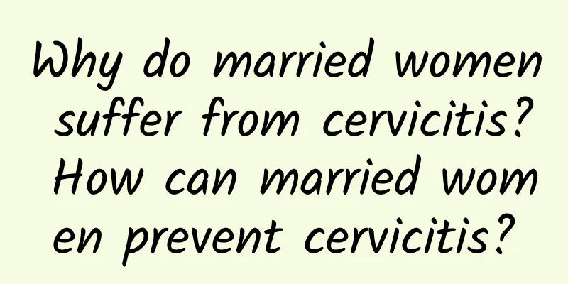 Why do married women suffer from cervicitis? How can married women prevent cervicitis?