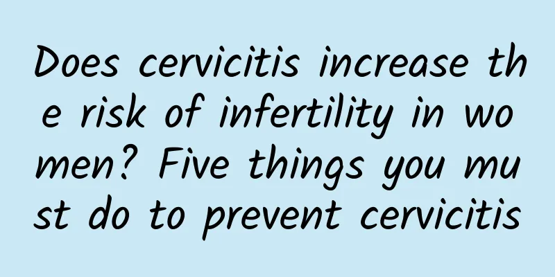 Does cervicitis increase the risk of infertility in women? Five things you must do to prevent cervicitis