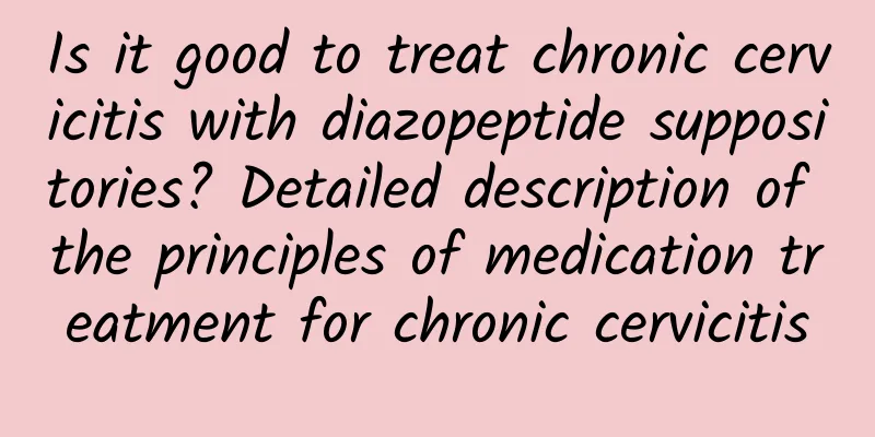 Is it good to treat chronic cervicitis with diazopeptide suppositories? Detailed description of the principles of medication treatment for chronic cervicitis