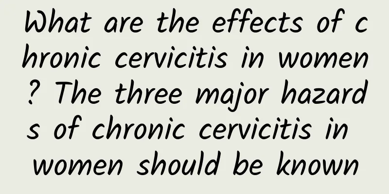 What are the effects of chronic cervicitis in women? The three major hazards of chronic cervicitis in women should be known