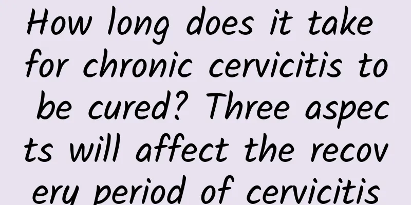 How long does it take for chronic cervicitis to be cured? Three aspects will affect the recovery period of cervicitis