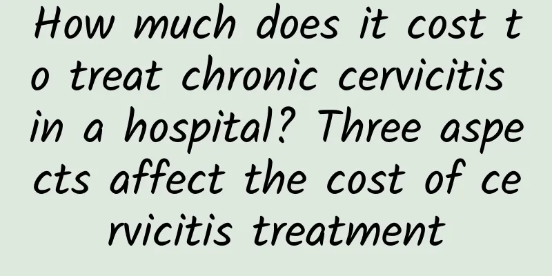 How much does it cost to treat chronic cervicitis in a hospital? Three aspects affect the cost of cervicitis treatment