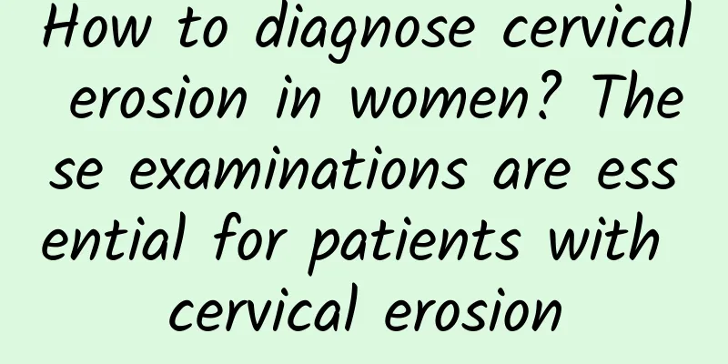How to diagnose cervical erosion in women? These examinations are essential for patients with cervical erosion