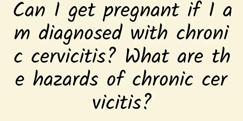 Can I get pregnant if I am diagnosed with chronic cervicitis? What are the hazards of chronic cervicitis?
