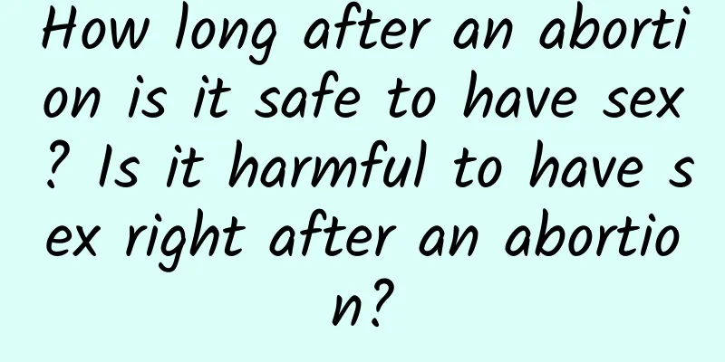 How long after an abortion is it safe to have sex? Is it harmful to have sex right after an abortion?