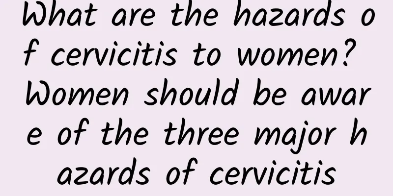 What are the hazards of cervicitis to women? Women should be aware of the three major hazards of cervicitis