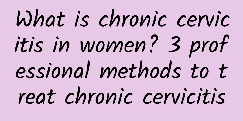 What is chronic cervicitis in women? 3 professional methods to treat chronic cervicitis