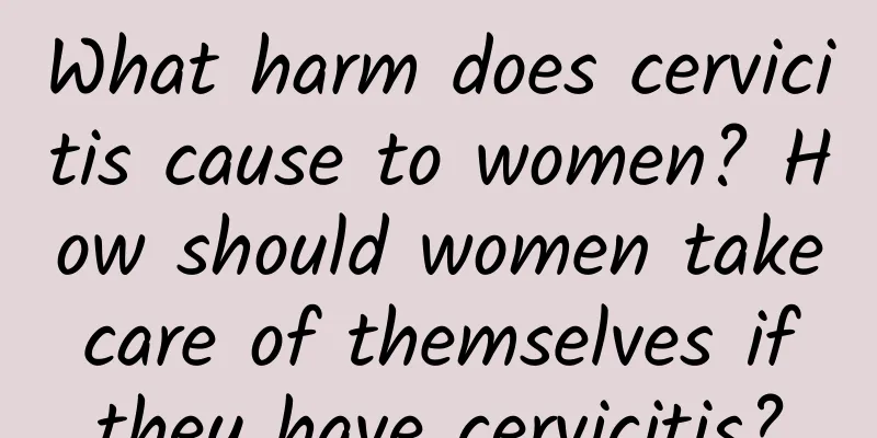 What harm does cervicitis cause to women? How should women take care of themselves if they have cervicitis?