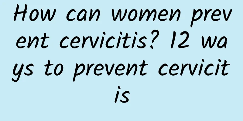 How can women prevent cervicitis? 12 ways to prevent cervicitis