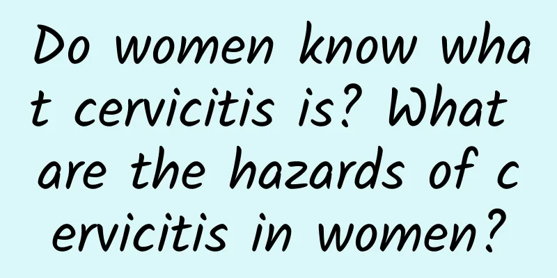 Do women know what cervicitis is? What are the hazards of cervicitis in women?