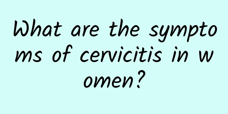 What are the symptoms of cervicitis in women?