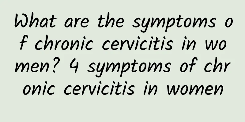 What are the symptoms of chronic cervicitis in women? 4 symptoms of chronic cervicitis in women