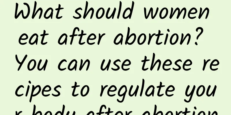 What should women eat after abortion? You can use these recipes to regulate your body after abortion