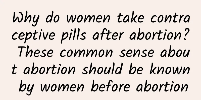 Why do women take contraceptive pills after abortion? These common sense about abortion should be known by women before abortion