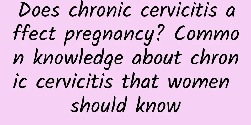Does chronic cervicitis affect pregnancy? Common knowledge about chronic cervicitis that women should know