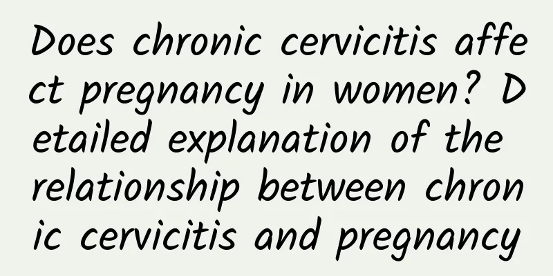 Does chronic cervicitis affect pregnancy in women? Detailed explanation of the relationship between chronic cervicitis and pregnancy