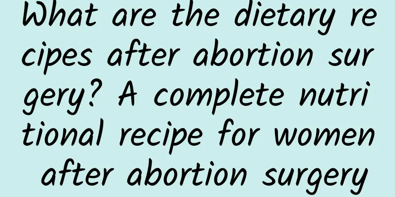 What are the dietary recipes after abortion surgery? A complete nutritional recipe for women after abortion surgery