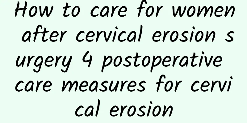 How to care for women after cervical erosion surgery 4 postoperative care measures for cervical erosion